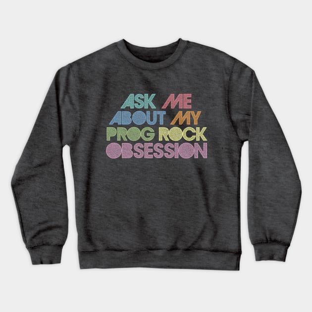 Ask Me About My Prog Rock Obsession Crewneck Sweatshirt by DankFutura